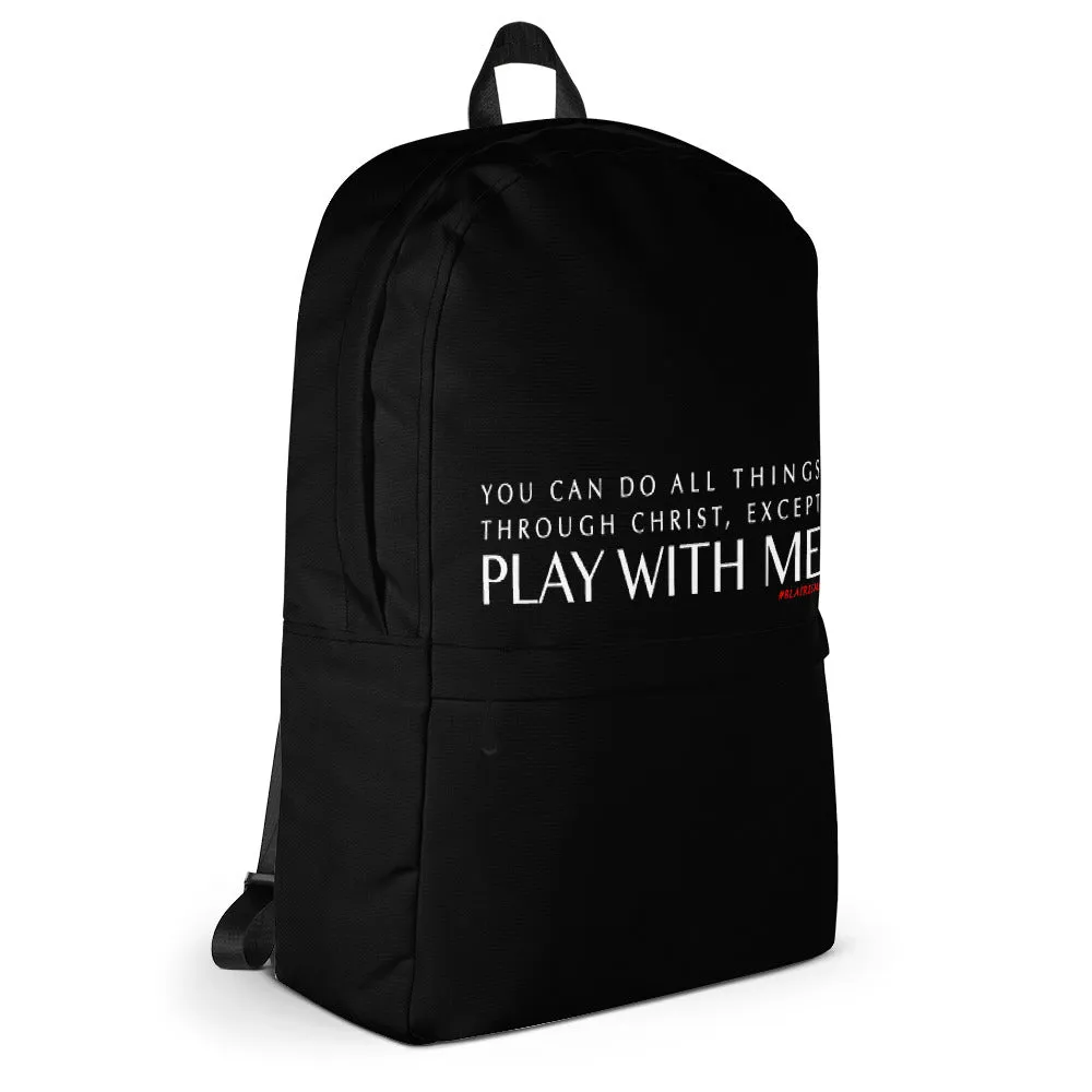 YOU CAN DO ALL THINGS THROUGH CHRIST EXCEPT, Backpack
