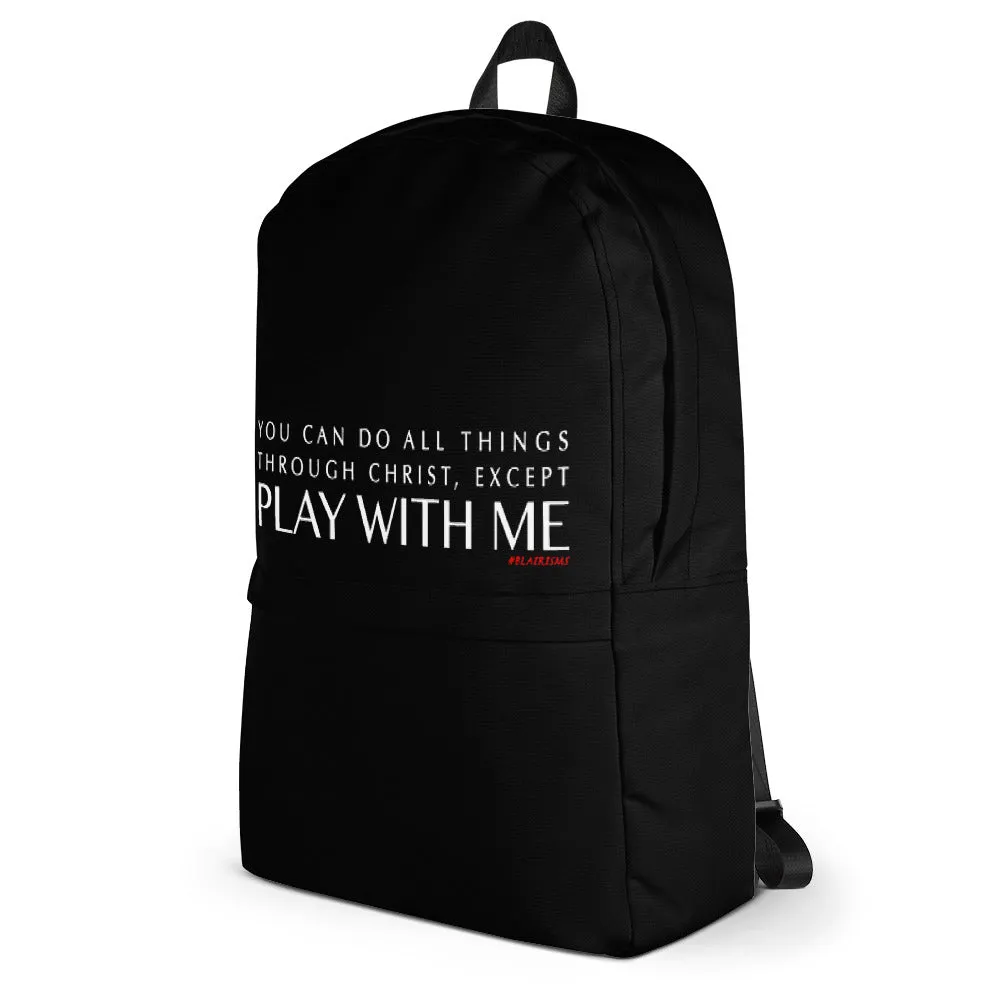 YOU CAN DO ALL THINGS THROUGH CHRIST EXCEPT, Backpack